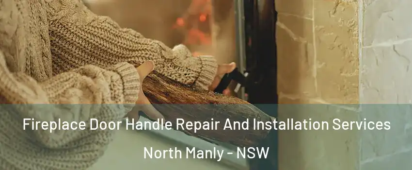 Fireplace Door Handle Repair And Installation Services North Manly - NSW