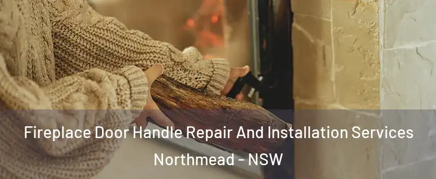 Fireplace Door Handle Repair And Installation Services Northmead - NSW