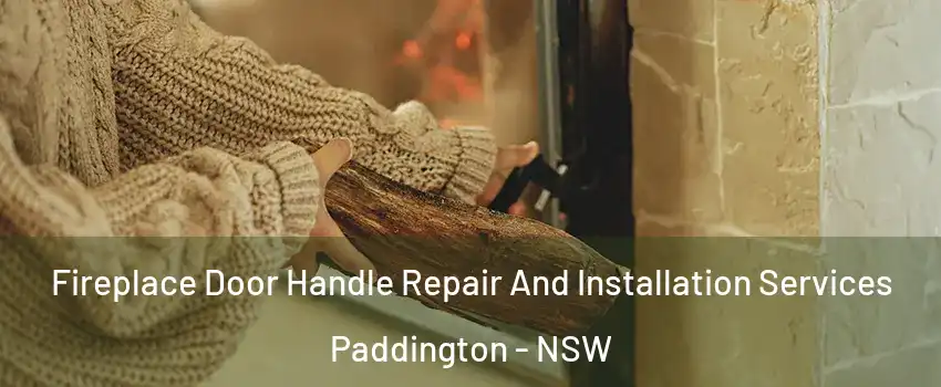 Fireplace Door Handle Repair And Installation Services Paddington - NSW