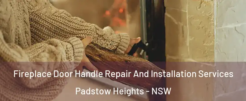 Fireplace Door Handle Repair And Installation Services Padstow Heights - NSW