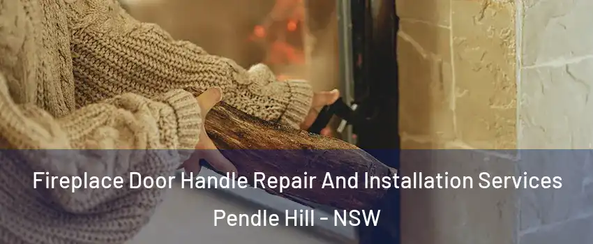 Fireplace Door Handle Repair And Installation Services Pendle Hill - NSW