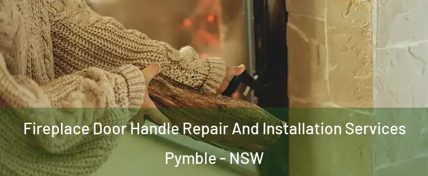 Fireplace Door Handle Repair And Installation Services Pymble - NSW
