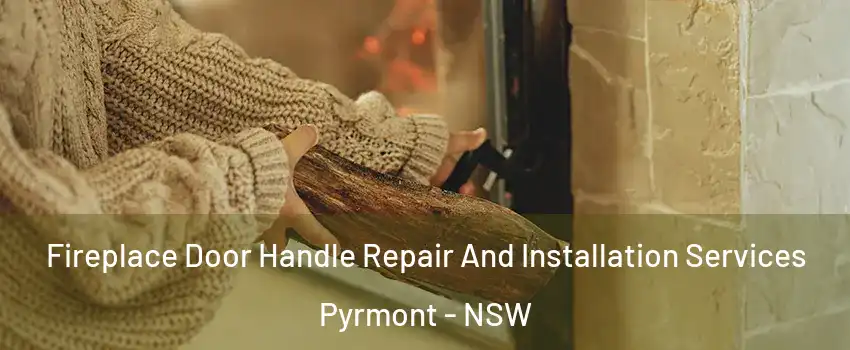 Fireplace Door Handle Repair And Installation Services Pyrmont - NSW