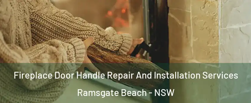 Fireplace Door Handle Repair And Installation Services Ramsgate Beach - NSW