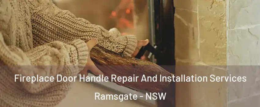 Fireplace Door Handle Repair And Installation Services Ramsgate - NSW