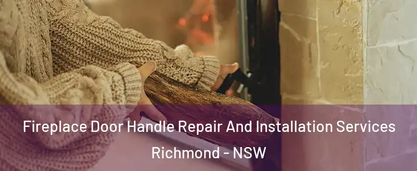 Fireplace Door Handle Repair And Installation Services Richmond - NSW
