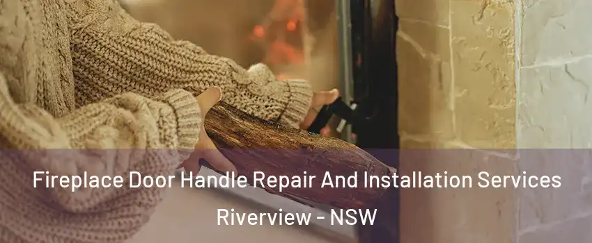 Fireplace Door Handle Repair And Installation Services Riverview - NSW