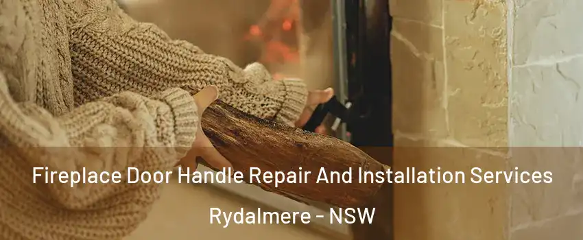 Fireplace Door Handle Repair And Installation Services Rydalmere - NSW
