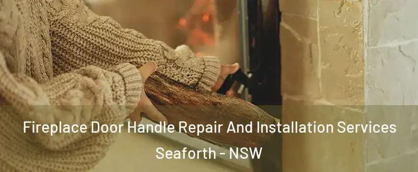 Fireplace Door Handle Repair And Installation Services Seaforth - NSW