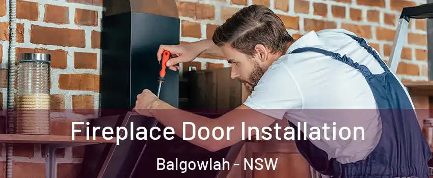 Fireplace Door Installation Balgowlah - NSW