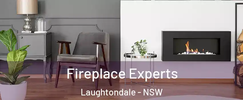 Fireplace Experts Laughtondale - NSW