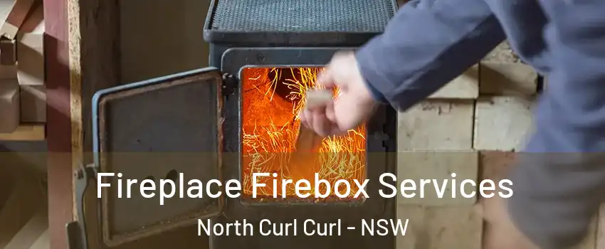 Fireplace Firebox Services North Curl Curl - NSW