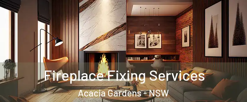 Fireplace Fixing Services Acacia Gardens - NSW