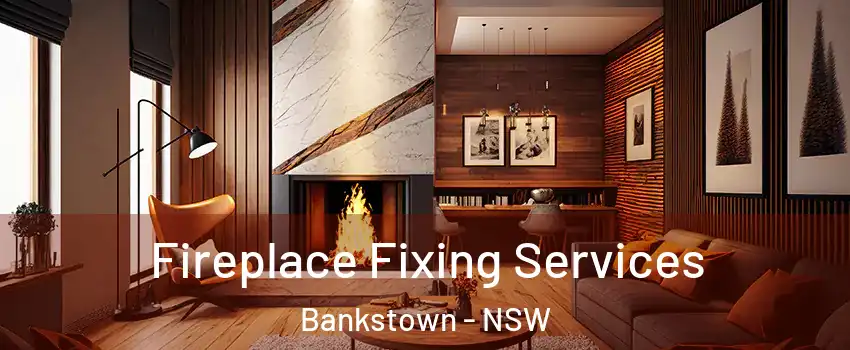 Fireplace Fixing Services Bankstown - NSW