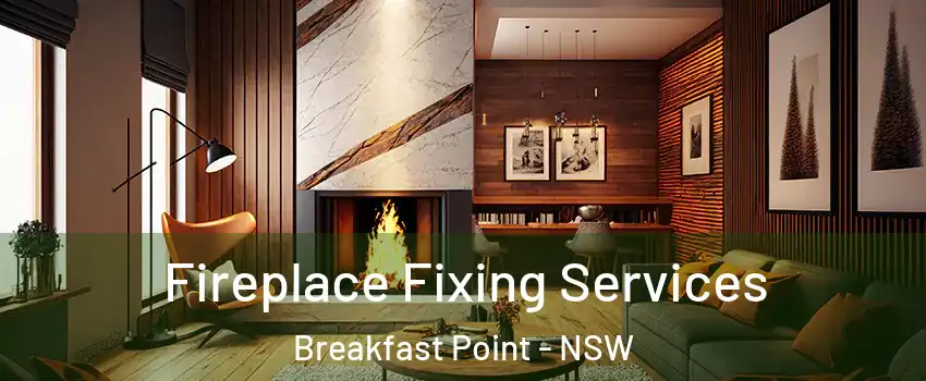 Fireplace Fixing Services Breakfast Point - NSW