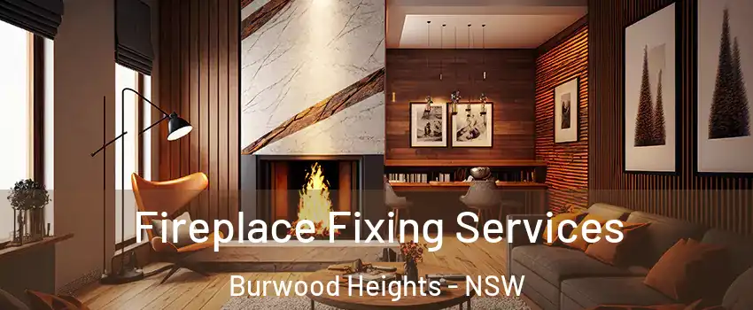 Fireplace Fixing Services Burwood Heights - NSW