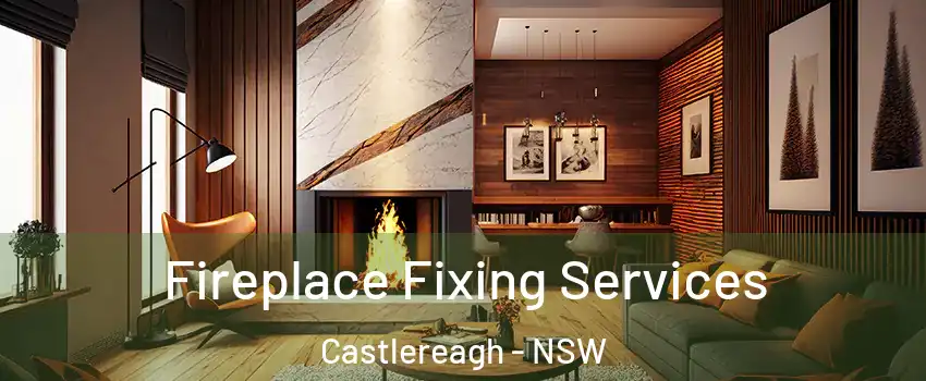 Fireplace Fixing Services Castlereagh - NSW