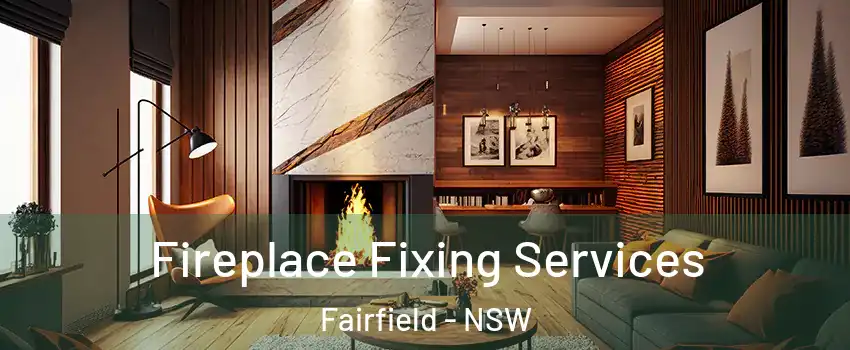 Fireplace Fixing Services Fairfield - NSW