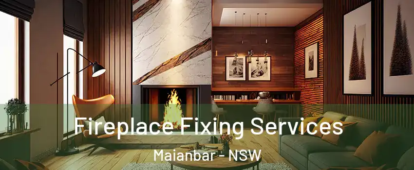 Fireplace Fixing Services Maianbar - NSW
