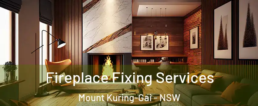 Fireplace Fixing Services Mount Kuring-Gai - NSW