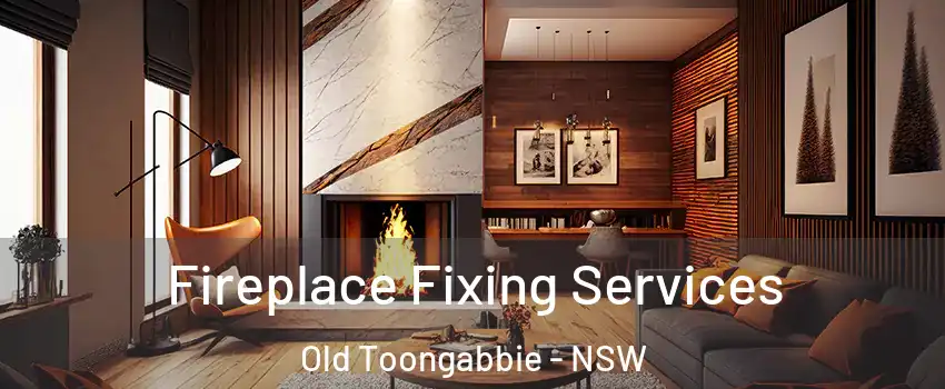 Fireplace Fixing Services Old Toongabbie - NSW