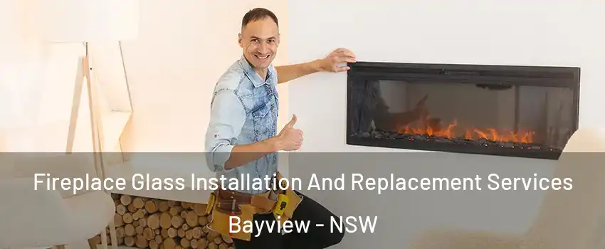 Fireplace Glass Installation And Replacement Services Bayview - NSW