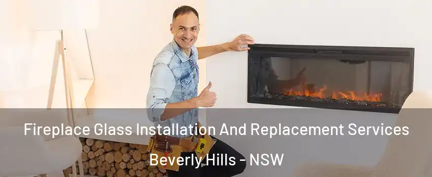 Fireplace Glass Installation And Replacement Services Beverly Hills - NSW