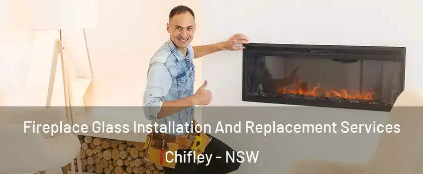 Fireplace Glass Installation And Replacement Services Chifley - NSW