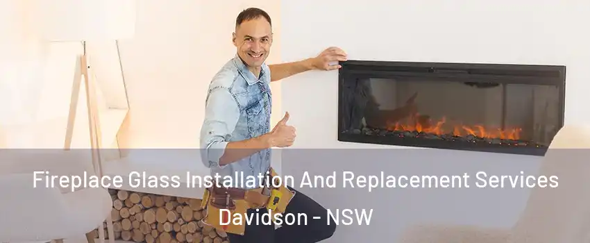 Fireplace Glass Installation And Replacement Services Davidson - NSW