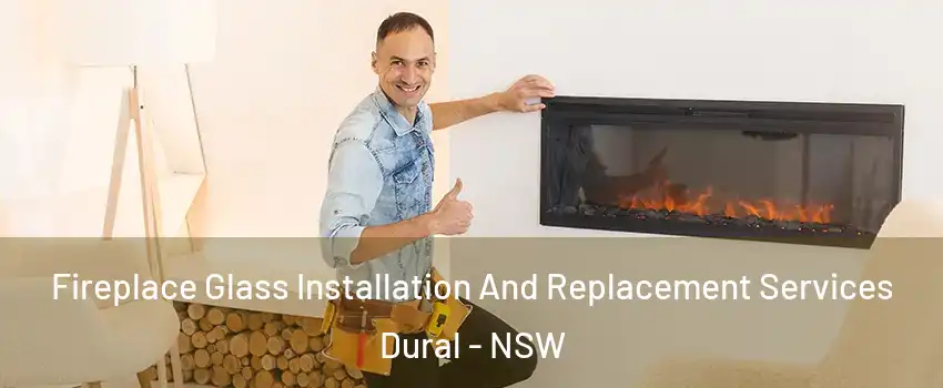 Fireplace Glass Installation And Replacement Services Dural - NSW