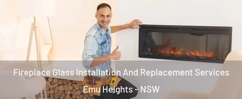 Fireplace Glass Installation And Replacement Services Emu Heights - NSW