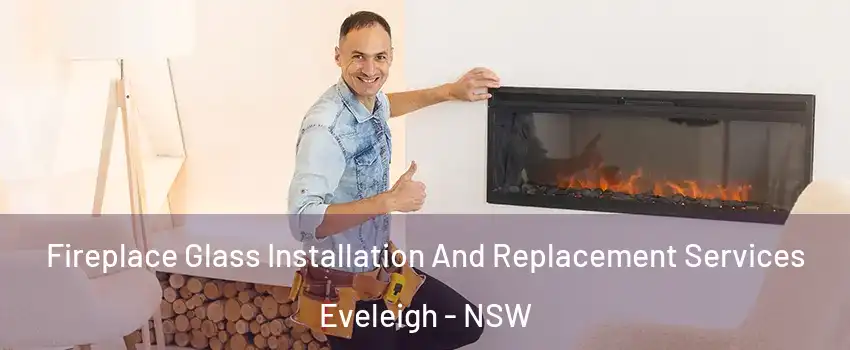 Fireplace Glass Installation And Replacement Services Eveleigh - NSW