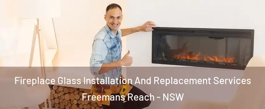 Fireplace Glass Installation And Replacement Services Freemans Reach - NSW