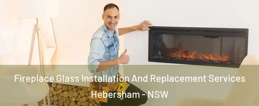  Fireplace Glass Installation And Replacement Services Hebersham - NSW