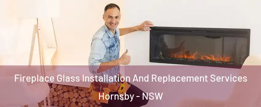 Fireplace Glass Installation And Replacement Services Hornsby - NSW