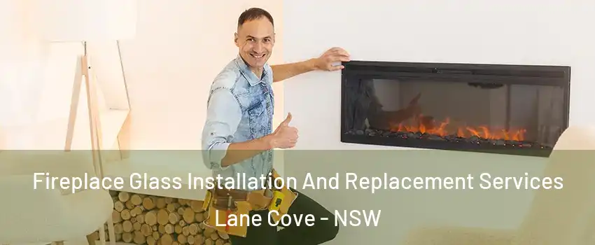 Fireplace Glass Installation And Replacement Services Lane Cove - NSW