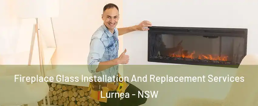 Fireplace Glass Installation And Replacement Services Lurnea - NSW