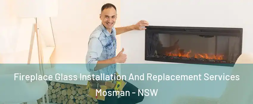  Fireplace Glass Installation And Replacement Services Mosman - NSW