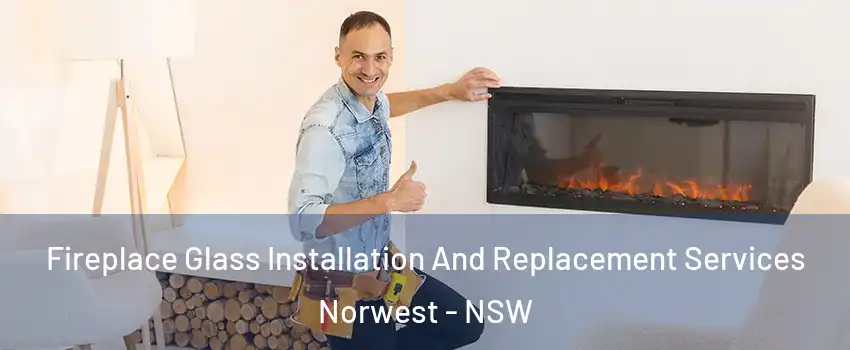 Fireplace Glass Installation And Replacement Services Norwest - NSW