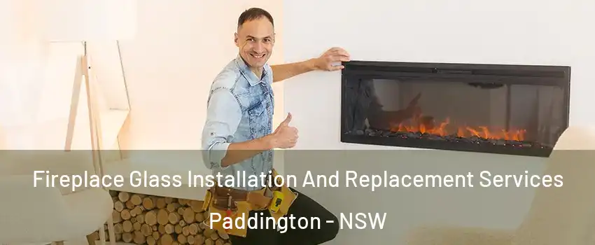 Fireplace Glass Installation And Replacement Services Paddington - NSW