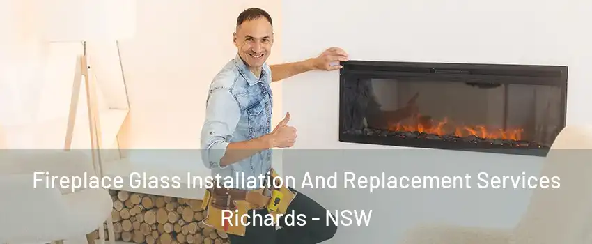 Fireplace Glass Installation And Replacement Services Richards - NSW