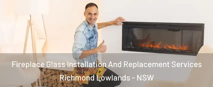 Fireplace Glass Installation And Replacement Services Richmond Lowlands - NSW