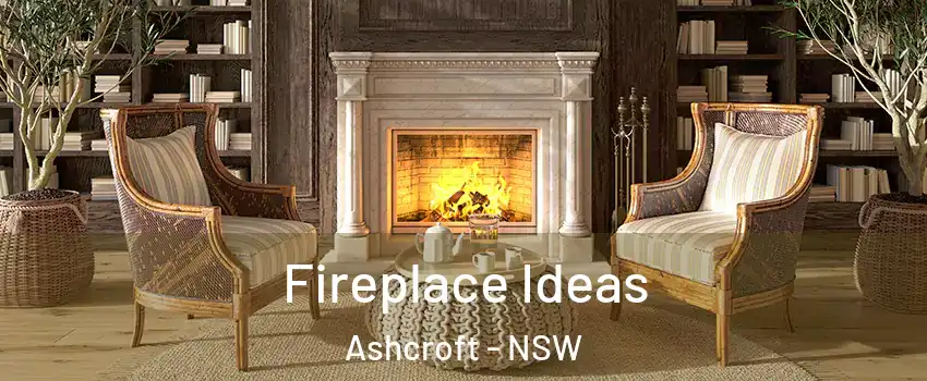 Fireplace Ideas Ashcroft - NSW
