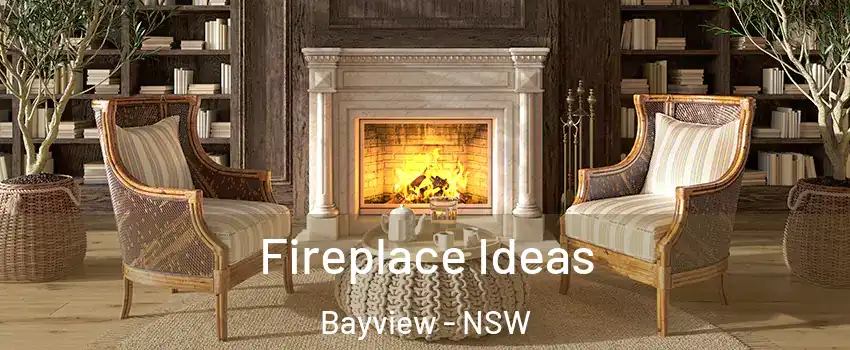 Fireplace Ideas Bayview - NSW