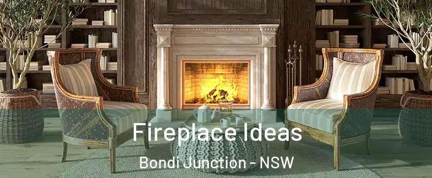 Fireplace Ideas Bondi Junction - NSW