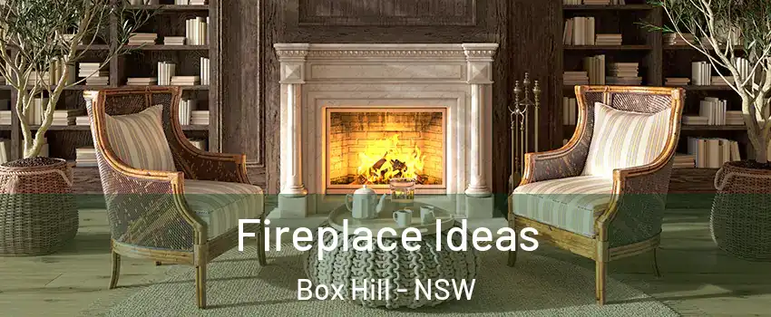 Fireplace Ideas Box Hill - NSW