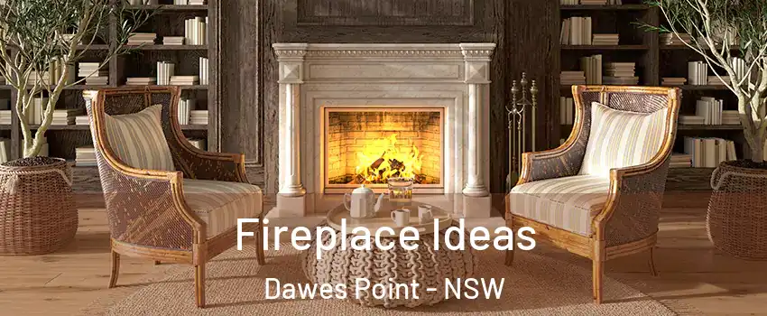 Fireplace Ideas Dawes Point - NSW