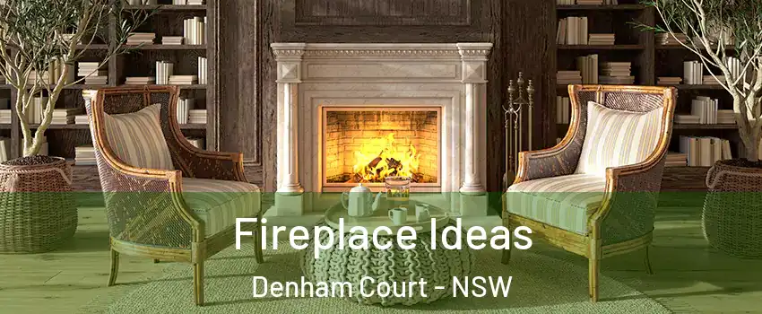 Fireplace Ideas Denham Court - NSW