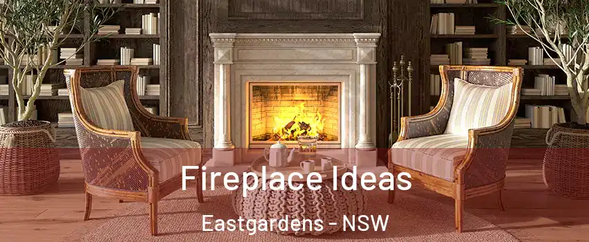 Fireplace Ideas Eastgardens - NSW