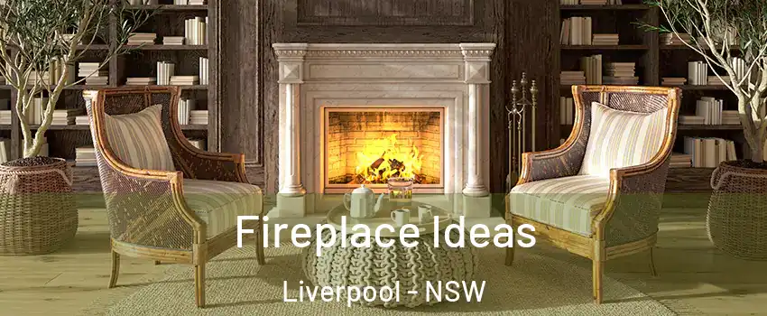 Fireplace Ideas Liverpool - NSW